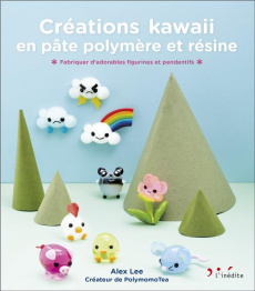 Créations kawaii en pâte polymère et résine. Fabriquez d'adorables figurines et pendentifs - Lee Alex ; McGuinness Marion