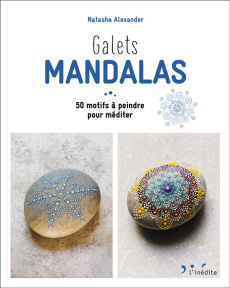 Galets mandalas. 50 motifs à peindre pour méditer - Alexander Natasha ; Ivanov Denis ; Dowey Nicki