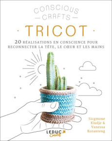Tricot. 20 réalisations en conscience pour reconnecter la tête, le coeur et les mains - Kludje Sicgmone ; Koranteng Vanessa ; Néreaud Amél