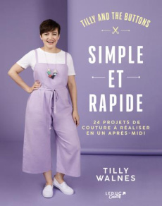 Simple et rapide. 24 projets de couture à réaliser en un après-midi. Inclus : des patrons à taille r - Walnes Tilly ; Billaut Delphine ; Smith Ellie ; Lo