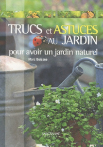Trucs et astuces au jardin / Pour avoir un jardin naturel - Boissée Marc