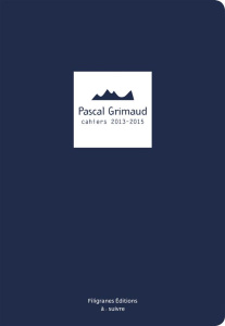 Pascal Grimaud. Cahiers 2013-2015 - Grimaud Pascal