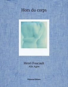Hors du corps. Polaroids 2007-2015, Edition bilingue français-anglais - Foucault Henri ; Agret Alix