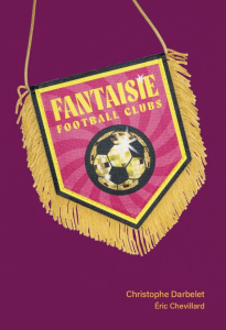Fantaisie football clubs - Darbelet Christophe ; Chevillard Eric