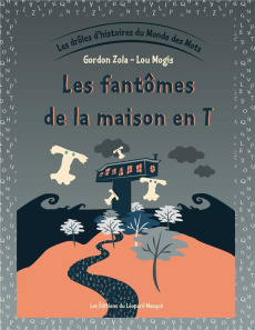 Les drôles d'histoires du Monde des Mots. Tome 4, Les fantômes de la maison en T - Zola Gordon ; Mogis Lou