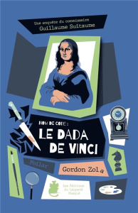 Une enquête du commissaire Guillaume Suitaume Tome 3 : Nom de code : le dada de Vinci - Zola Gordon