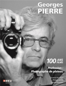 Georges Pierre. Profession : photographe de plateau. 100 ans, 100 films - Geyer Laurence de ; Benyayer Laurent ; Sichler Phi