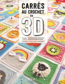 Carrés au crochet en 3D. 100 modèles au crochet pour des carrés en relief - Moore Caitie ; Moore Sharna ; Semaan Celine ; Jenk