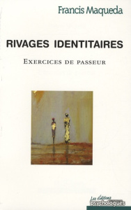 Rivages identitaires. Exercices de passeur - Maqueda Francis