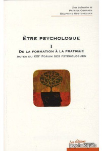 Etre psychologue. Tome 1, De la formation à la pratique - Actes du XXIe Forum des psychologues - Goetgheluck Delphine ; Conrath Patrick