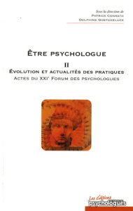 Etre psychologue. Tome 2, Evolution et actualités des pratiques - Actes du 21e Forum des psychologue - Conrath Patrick ; Goetgheluck Delphine