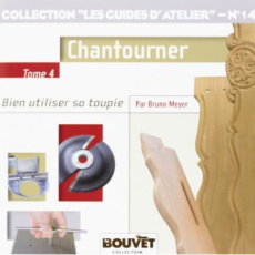 Chantourner. Bien utiliser sa toupie Tome 4 - Meyer Bruno