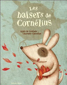 Les baisers de Cornélius - Lestrade Agnès de ; Cottereau Charlotte