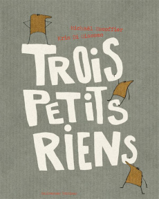 Trois petits riens - Escoffier Michaël ; Di Giacomo Kris