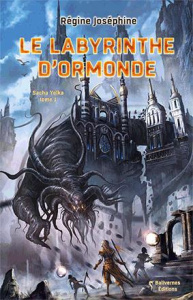 Sacha Yolka Tome 1 : Le labyrinthe d'Ormonde - Joséphine Régine