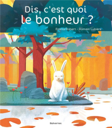 Dis, c'est quoi le bonheur ? - Robert Emma ; Lubière Romain