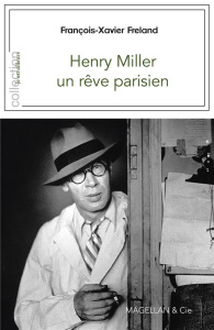 Henry Miller, un rêve parisien - Freland François-Xavier ; Commengé Béatrice
