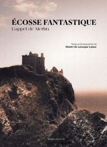 L'Ecosse fantastique. L'appel de Merlin - Larocque Latour Dimitri de