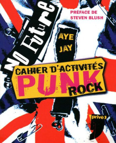 Cahier d'activités Punk rock - Jay Aye ; Bernard Jean-Pascal ; Blush Steven