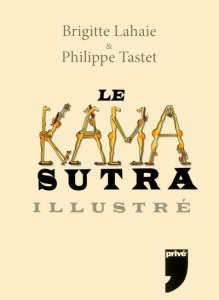 Le Kamasutra illustré - Lahaie Brigitte ; Tastet Philippe
