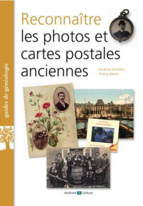 Reconnaître les photos et cartes postales anciennes. 2e édition revue et augmentée - Sénéchal Sandrine ; Dehan Thierry