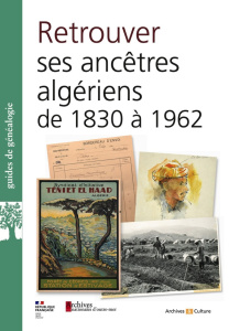 Retrouver ses ancêtres en Algériede 1830 à 1962 aux Archives nationales d'outre-mer et ailleurs - Dion Isabelle