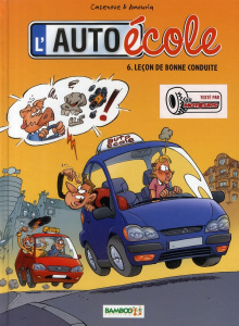 L'auto-école Tome 6 : Leçon de bonne conduite - Cazenove Christophe ; Amouriq André