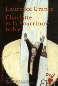 Charlotte et la Pourriture noble - Granet Laurence