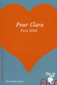 Pour Clara. Prix 2008 - Prigent Lauren ; Porte Juliette ; Gasteuil Eloïse