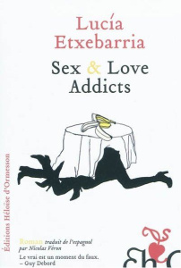 Sex & Love Addicts - Etxebarria Lucía ; Véron Nicolas