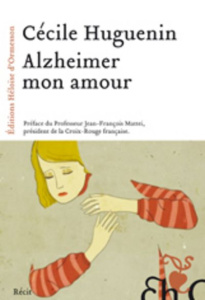 Alzheimer mon amour - Huguenin Cécile ; Mattei Jean-François