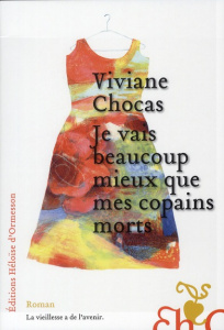 Je vais beaucoup mieux que mes copains morts - Chocas Viviane