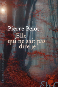 Elle qui ne sait pas dire je - Pelot Pierre