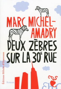 Deux zèbres sur la 30e Rue - Michel-Amadry Marc ; Nagel Carla