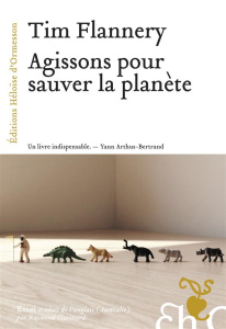 Agissons pour sauver la planète - Flannery Tim ; Clarinard Raymond