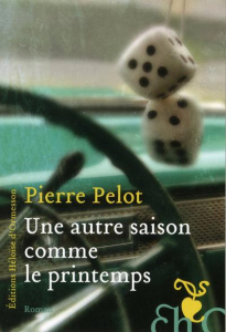 Une autre saison comme le printemps - Pelot Pierre