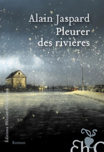 Pleurer des rivières - Jaspard Alain