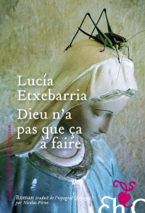Dieu n'a pas que ça à faire - Etxebarria Lucía ; Véron Nicolas