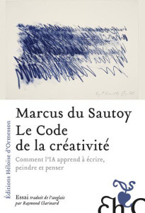Le code de la créativité. Comment l'IA apprend à écrire, peindre et penser - Du Sautoy Marcus ; Clarinard Raymond