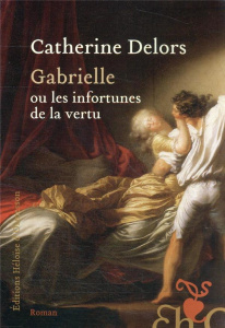Gabrielle ou les infortunes de la vertu - Delors Catherine