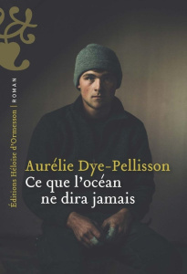Ce que l'Océan ne dira jamais - Dye-Pellisson Aurélie