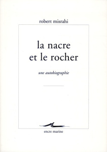 La nacre et le rocher. Une autobiographie - Misrahi Robert