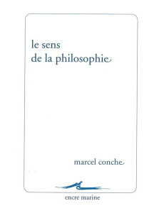 Le sens de la philosophie - Conche Marcel