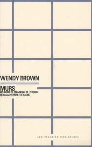 Murs. Les murs de séparation et le déclin de la souveraineté étatique - Brown Wendy ; Vieillescazes Nicolas