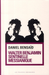 Walter Benjamin, sentinelle messianique. A la gauche du possible - Bensaïd Daniel ; Traverso Enzo