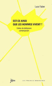 Est-ce ainsi que les hommes vivent ? Cahier de doléances contemporain - FABER LUCE
