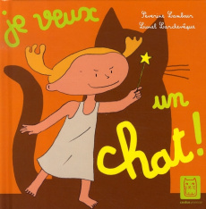 Je veux un chat ! - Lambour Séverine ; Larchevêque Lionel