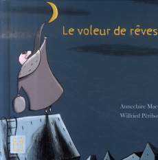 Le voleur de rêves - Macé Anneclaire ; Péribois Wilfried