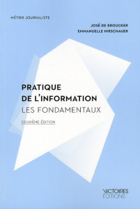 Pratique de l'information. Les fondamentaux, 2e édition - Broucker José de ; Hirschauer Emmanuelle