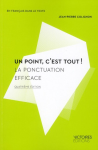 Un point, c'est tout ! La ponctuation efficace, 4e édition - Colignon Jean-Pierre
